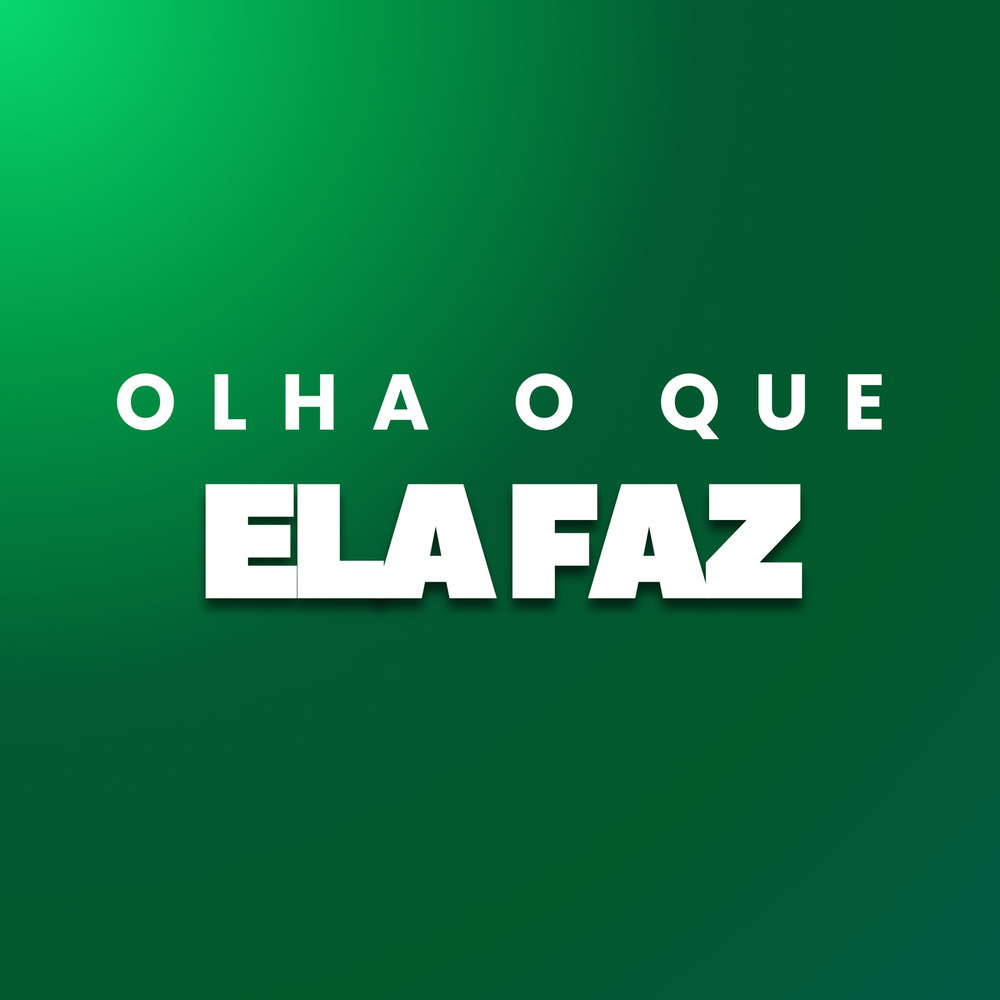 Olha o Que Ela Faz (Explicit)