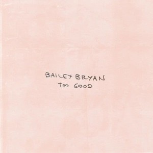 收聽Bailey Bryan的Too Good歌詞歌曲