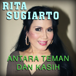 收聽Rita Sugiarto的Antara Teman Dan Kasih歌詞歌曲