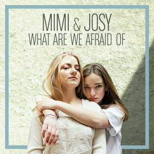 收聽Mimi & Josy的What Are We Afraid Of歌詞歌曲
