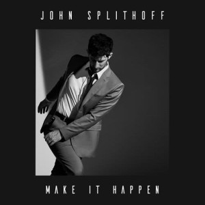 收聽John Splithoff的Make It Happen歌詞歌曲