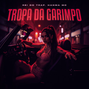 Listen to Tropa da Garimpo (Explicit) song with lyrics from Rei do Trap