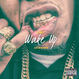 ดาวน์โหลดและฟังเพลง Wake Up (Explicit) พร้อมเนื้อเพลงจาก A-Way