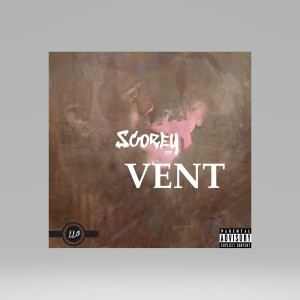 ดาวน์โหลดและฟังเพลง Vent(Explicit) พร้อมเนื้อเพลงจาก Scorey