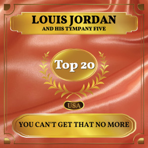 ดาวน์โหลดและฟังเพลง You Can't Get That No More พร้อมเนื้อเพลงจาก Louis Jordan and His Tympany Five