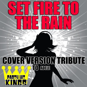 收聽Party Hit Kings的Set Fire to the Rain歌詞歌曲