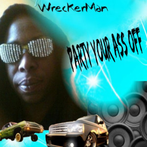 Album Party Your Ass Off (Explicit) from Wreckerman
