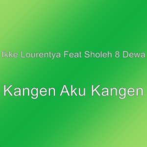 收聽Ikke Lourentya的Kangen Aku Kangen歌詞歌曲