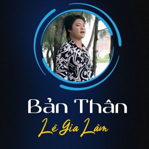 Listen to Bản Thân song with lyrics from Lê Gia Lâm