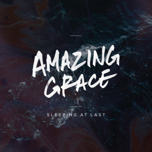 Dengarkan Amazing Grace lagu dari Sleeping At Last dengan lirik