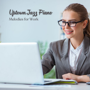 Uptown Jazz Piano: Melodies for Work