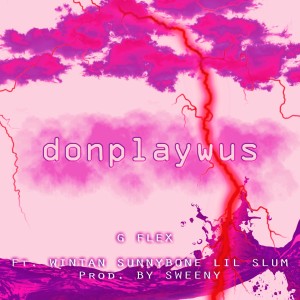 ดาวน์โหลดและฟังเพลง Donplaywus พร้อมเนื้อเพลงจาก G Flex