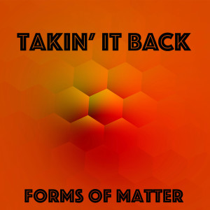 อัลบัม Takin' it Back ศิลปิน Forms of Matter