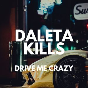 อัลบัม Drive Me Crazy ศิลปิน Daleta Kills