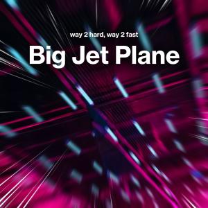 Listen to Big Jet Plane (Techno) (Explicit) song with lyrics from Way 2 Hard