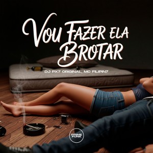 Dengarkan Vou Fazer Ela Brotar (Explicit) lagu dari DJ Px7 Original dengan lirik