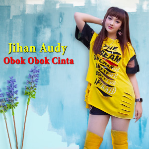 Dengarkan lagu Obok Obok Cinta nyanyian Jihan Audy dengan lirik