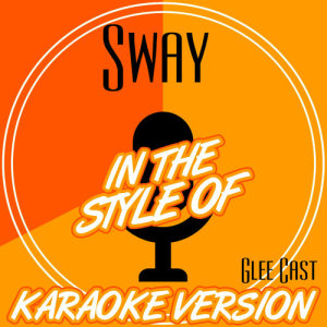收聽Ameritz Audio Karaoke的Sway (In the Style of Glee Cast) [Karaoke Version] (Karaoke Version)歌詞歌曲