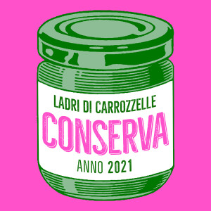 Ladri di Carrozzelle的專輯Conserva 2021