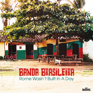 อัลบัม Rome Wasn't Built In A Day ศิลปิน Banda Brasileira