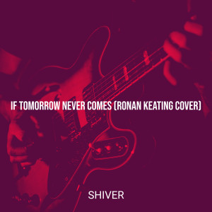 ดาวน์โหลดและฟังเพลง If Tomorrow Never Comes พร้อมเนื้อเพลงจาก Shiver