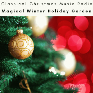 Classical Christmas Music Radio的專輯2023 Magical Winter Holiday Garden