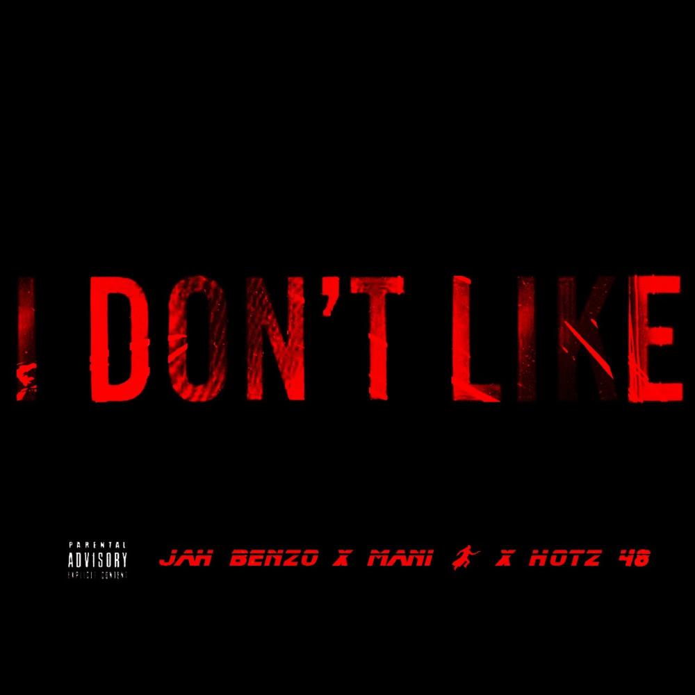 I Dont Like (feat. Jah Benzo & Hotz 48) (Explicit)