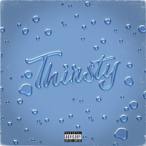 ดาวน์โหลดและฟังเพลง Thirsty (Explicit) พร้อมเนื้อเพลงจาก Xtra Time