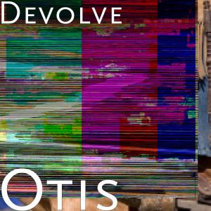 dEVOLVE的專輯Otis