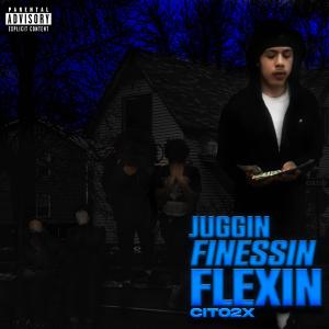 Cito的專輯Juggin, Finessin, Flexin (Explicit)