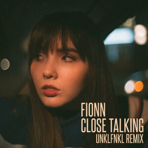 Album Close Talking (UNKLFNKL Remix) (Explicit) from fionn