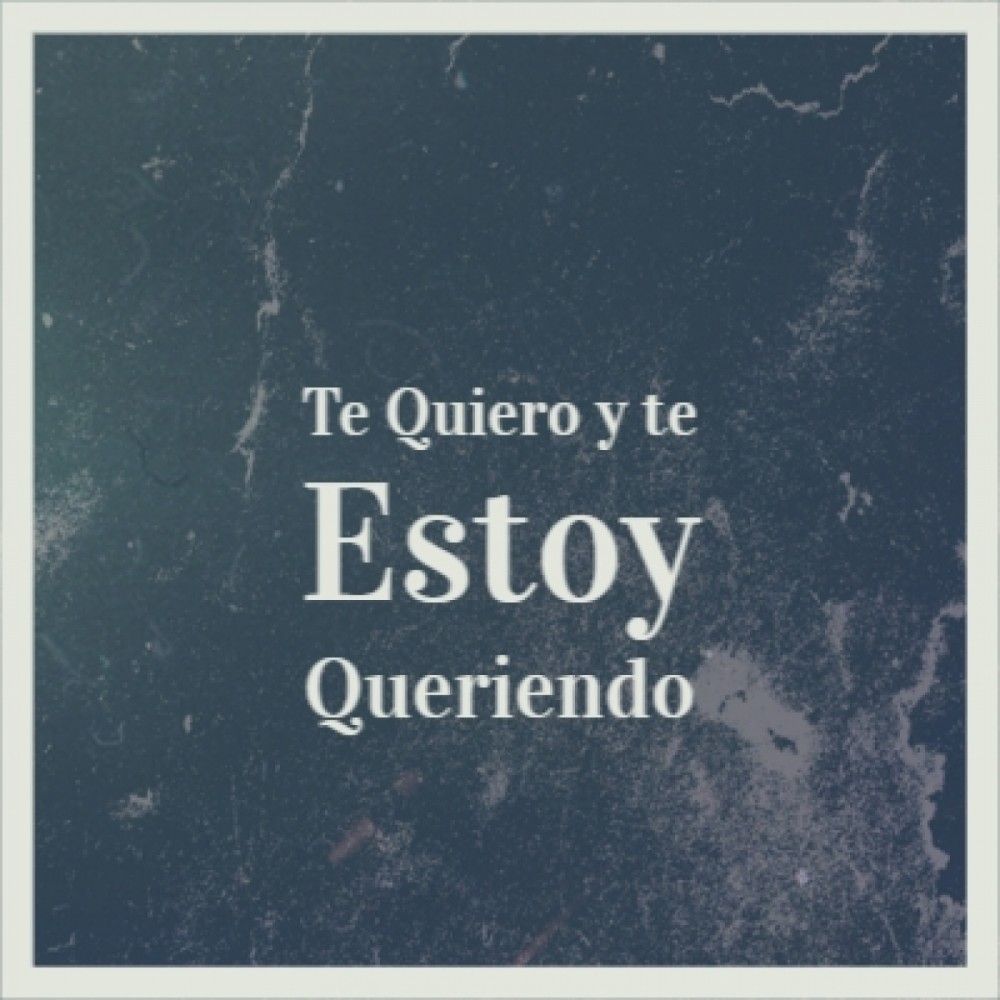 Te Quiero Y Te Estoy Queriendo