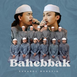 Dengarkan Bahebbak lagu dari Sukarol Munsyid dengan lirik