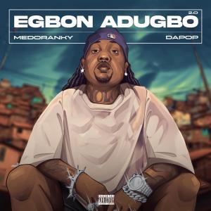 收聽Medoranky的Egbon Adugbo 2.0 (feat. Dapop)歌詞歌曲