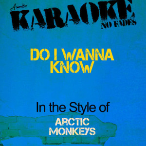 ดาวน์โหลดและฟังเพลง Do I Wanna Know (In the Style of Arctic Monkeys) [Karaoke Version] (Karaoke Version) พร้อมเนื้อเพลงจาก Ameritz Audio Karaoke