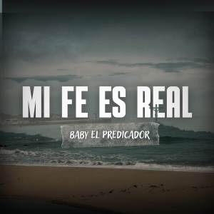 收聽Baby El Predicador的MI FE ES REAL歌詞歌曲