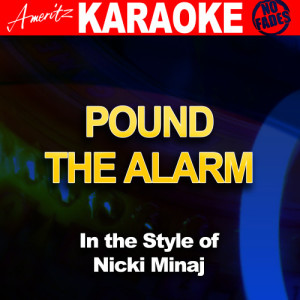 ดาวน์โหลดและฟังเพลง Pound the Alarm (In the Style of Nicki Minaj) [Karaoke Version] (Karaoke Version) พร้อมเนื้อเพลงจาก Ameritz - Karaoke