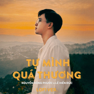 收聽Nguyễn Hồng Phước的Tự Mình Quá Thương (Lo-Fi)歌詞歌曲