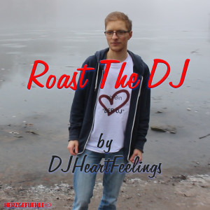 收聽DJHeartFeelings的Roast the DJ歌詞歌曲