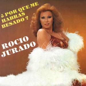 Rocio Jurado的專輯¿Por Qué Me Habrás Besado? (Remasterizado 2022)