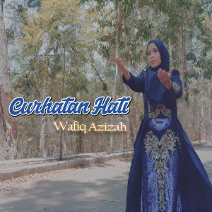Dengarkan Curhatan Hati lagu dari Wafiq azizah dengan lirik