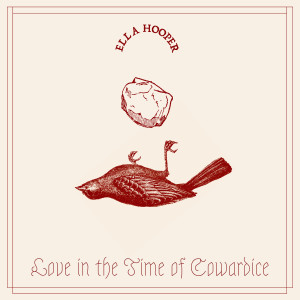 Album Love In The Time Of Cowardice from Ella Hooper