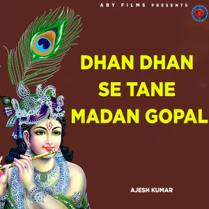 Ajesh Kumar的专辑Dhan Dhan Se Tane Madan Gopal