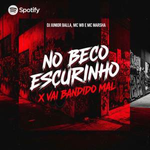 收聽DJ Junior Balla的NO BECO ESCURINHO X VAI BANDIDO MAL (Explicit)歌詞歌曲