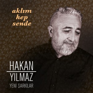 Album Aklım Hep Sende (Yeni Şarkılar) from Hakan Yılmaz