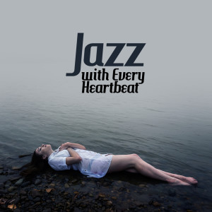 Album Jazz with Every Heartbeat (Mellow & Good Melodies for Happy Morning and Lunch, Fine Jazz, Best Spring Relaxing Jazz 2019, Easy Listening) oleh Background Instrumental Music Collective