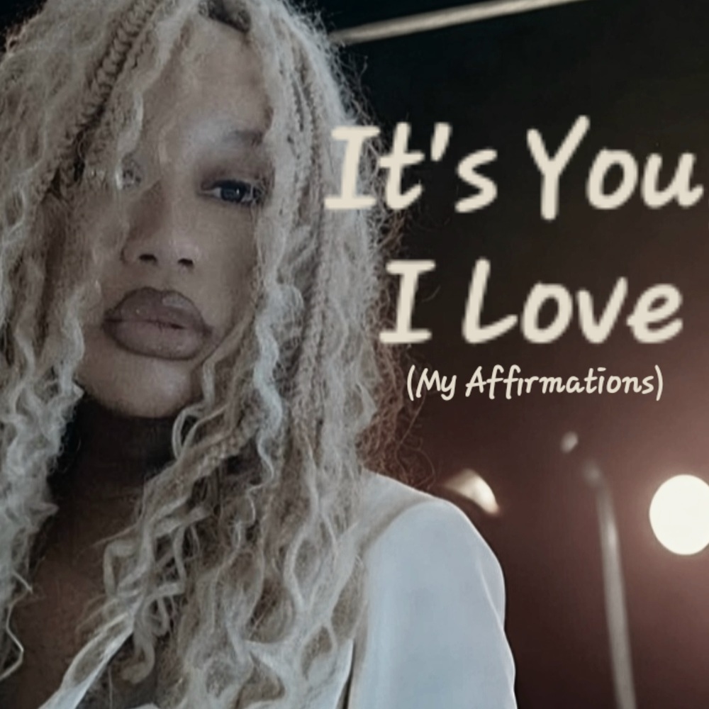 It’s You I Love (My Affirmations)