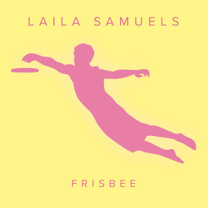 收聽Laila Samuels的Frisbee歌詞歌曲