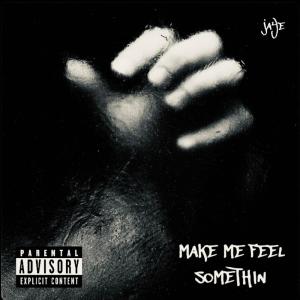 Album Make Me Feel Somethin (Explicit) oleh Jaye