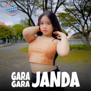 收聽DJ Goyang Goyang的Gara Gara Janda歌詞歌曲